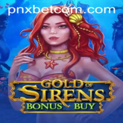 Exploring the Thrills of GoldofSirensBonusBuy on PNXBET