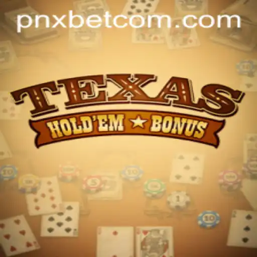 Exploring the Thrills of Texas Hold'em Bonus with PNxbet